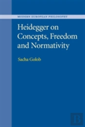 Heidegger On Concepts, Freedom And Normativity