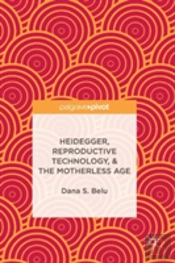 Heidegger, Reproductive Technology, & The Motherless Age
