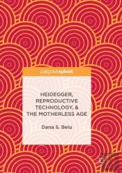 Heidegger, Reproductive Technology, & The Motherless Age