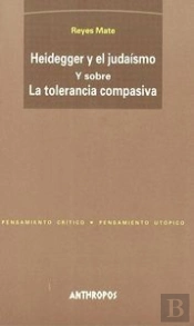 Heidegger Y El Juda¡Smo Y Sobre La Tolerancia Compasiva
