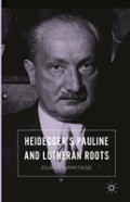 Heideggerâ€™S Pauline And Lutheran Roots