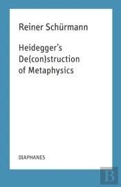 Heidegger`S De(Con)Struction Of Metaphysics