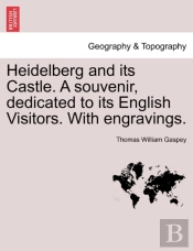 Heidelberg And Its Castle. A Souvenir, Dedicated To Its English Visitors. With Engravings.