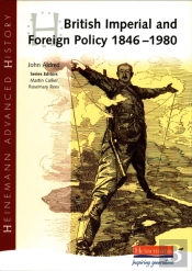 Heinemann Advanced History: British Imperial & Foreign Policy 1846-1980