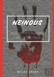 Heinous: Forgotten Murders From The 1910