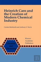 Heinrich Caro And The Creation Of Modern Chemical Industry