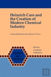 Heinrich Caro And The Creation Of Modern Chemical Industry