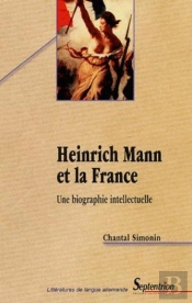 Heinrich Mann Et La France ; Une Biographie Intellectuelle