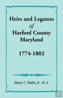 Bertrand.pt - Heirs And Legatees Of Harford County, Maryland, 1774-1802