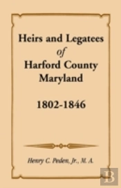Heirs And Legatees Of Harford County, Maryland, 1802-1846