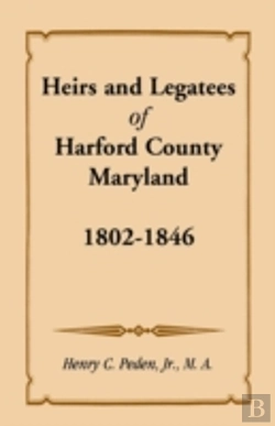 Bertrand.pt - Heirs And Legatees Of Harford County, Maryland, 1802-1846