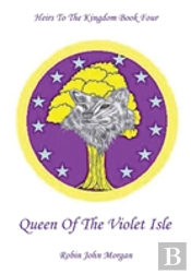 Heirs To The Kingdom Book 4: Queen Of The Violet Isle