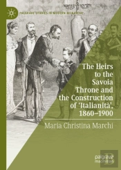 Heirs To The Savoia Throne And The Construction Of 'Italianita', 1860-1900