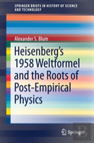 Heisenbergâ€™S 1958 Weltformel And The Roots Of Post-Empirical Physics