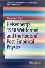 Heisenbergâ€™S 1958 Weltformel And The Roots Of Post-Empirical Physics