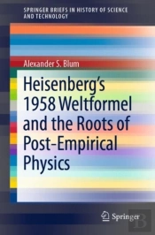 Heisenberg'S 1958 Weltformel And The Roots Of Post-Empirical Physics