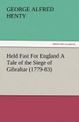 Held Fast For England A Tale Of The Siege Of Gibraltar (1779-83)