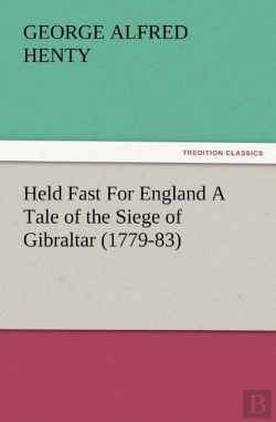 Bertrand.pt - Held Fast For England A Tale Of The Siege Of Gibraltar (1779-83)