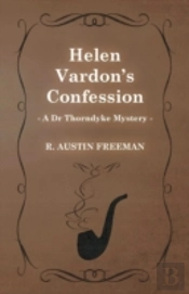 Helen Vardon'S Confession (A Dr Thorndyke Mystery)