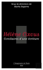 Hélène Cixous ; Corollaires D'Une Écriture