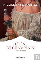 Hélène De Champlaint.T.3 ; Gracias A Dios