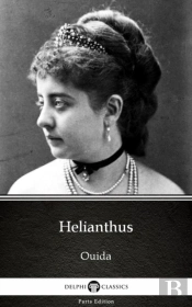Helianthus By Ouida - Delphi Classics (Illustrated)