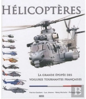 Hélicoptères ; La Grande Épopée Des Voilures Tournantes Françaises