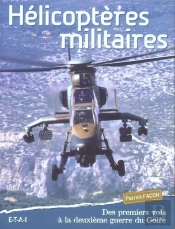 Helicopteres Militaires ; Des Premiers Vols A La Deuxieme Guerre Du Golfe