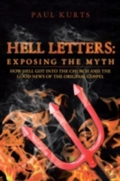 Hell Letters: Exposing The Myth: How Hell Got Into The Church And The Good News Of The Original Gospel