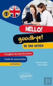 Hello ! Goodbye ! At The Office ; L'Anglais De Tous Les Jours Au Travail
