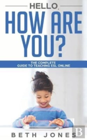 Hello! How Are You? A Complete Guide To Teaching Esl Online