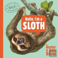 Hello, I'M A Sloth (Meet The Wild Things, Book 1)
