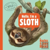 Hello, I'M A Sloth (Meet The Wild Things, Book 1)