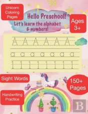 Hello Preschool Let'S Learn The Alphabet & Numbers |Ages 3+ | 150+ Pages | Sight Words | Unicorn Coloring Pages | Handwriting Practice