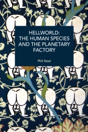 Hellworld: The Human Species And The Planetary Factory