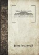 Help And Exhortation To Worthy Communicating Or, A Treatisedescribing The Meaning, Worthy Reception, Duty, And Benefits Of The Holysacrament, And Answering The Doubts Of Conscience, And Other Reasons,