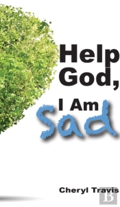 Help God, I Am Sad