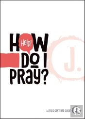 Help! How Do I Pray?