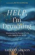 Help, I`M Drowning Â€“ Weathering The Storms Of Life With Grace And Hope
