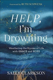 Help, I`M Drowning Â€“ Weathering The Storms Of Life With Grace And Hope