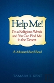 Help Me! I'M A Religious Wreck And You Can Find Me In The Desert