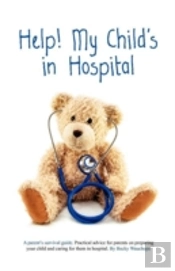Help! My Child'S In Hospital
