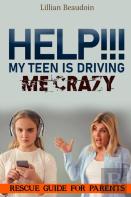 Help!!! My Teen Is Driving Me Crazy!!!!