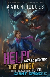 Help! My Wizard Mentor Had A Heart Attack And Now I'M Being Chased By A Horde Of Giant Spiders!