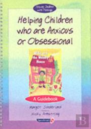 Helping Children Who Are Anxious Or Obsessional And Willy And The Wobbly Houseand Willy And The Wobbly House