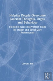 Helping People Overcome Suicidal Thoughts, Urges And Behaviour