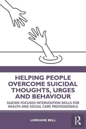 Helping People Overcome Suicidal Thoughts, Urges And Behaviour
