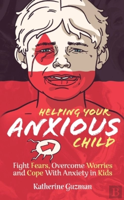 Bertrand.pt - Helping Your Anxious Child: Fight Fears,