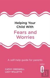 Helping Your Child With Fears And Worries 2nd Edition