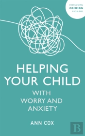 Helping Your Child With Worry And Anxiety